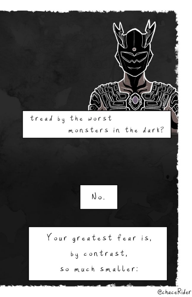 A digitally illustrated grayscale zine page, showing Zero Darkness in white lines against a dark background. Narration boxes read, "... tread by the worst monsters in the dark?" "No." "Your greatest fear is, by contrast, so much smaller." End ID.