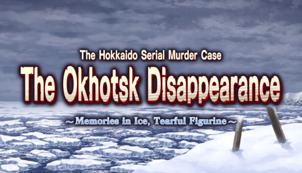 The Hokkaido Serial Murder Case The Okhotsk Disappearance ~Memories in Ice, Tearful Figurine~ on Steam