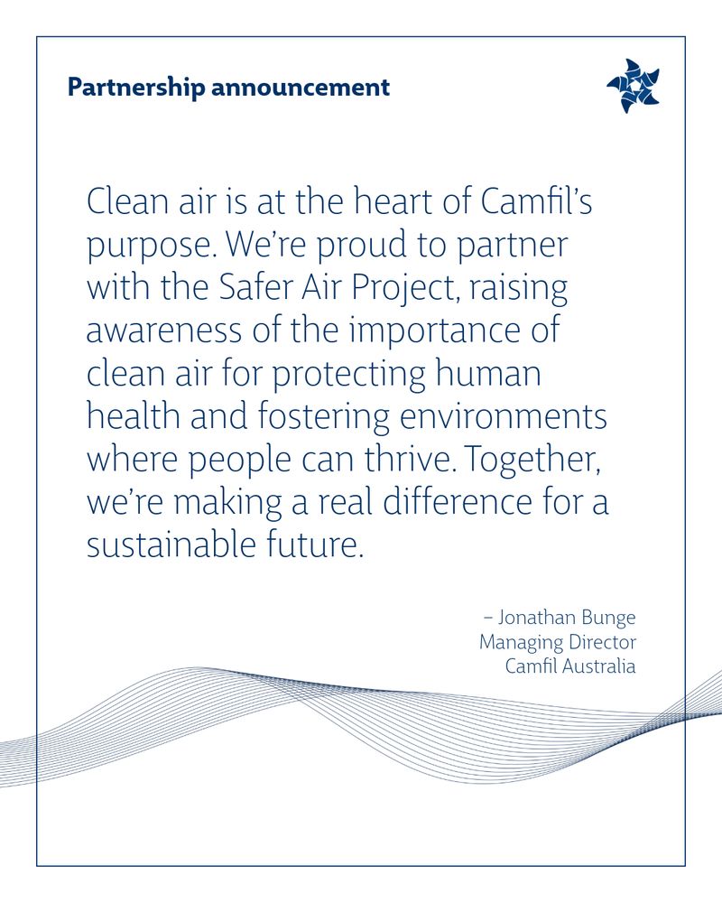 Clean air is at the heart of Camfil’s purpose. We’re proud to partner with the Safer Air Project, raising awareness of the importance of clean air for protecting human health and fostering environments where people can thrive. Together, we’re making a real difference for a sustainable future.
– Jonathan BungeManaging DirectorCamfil Australia