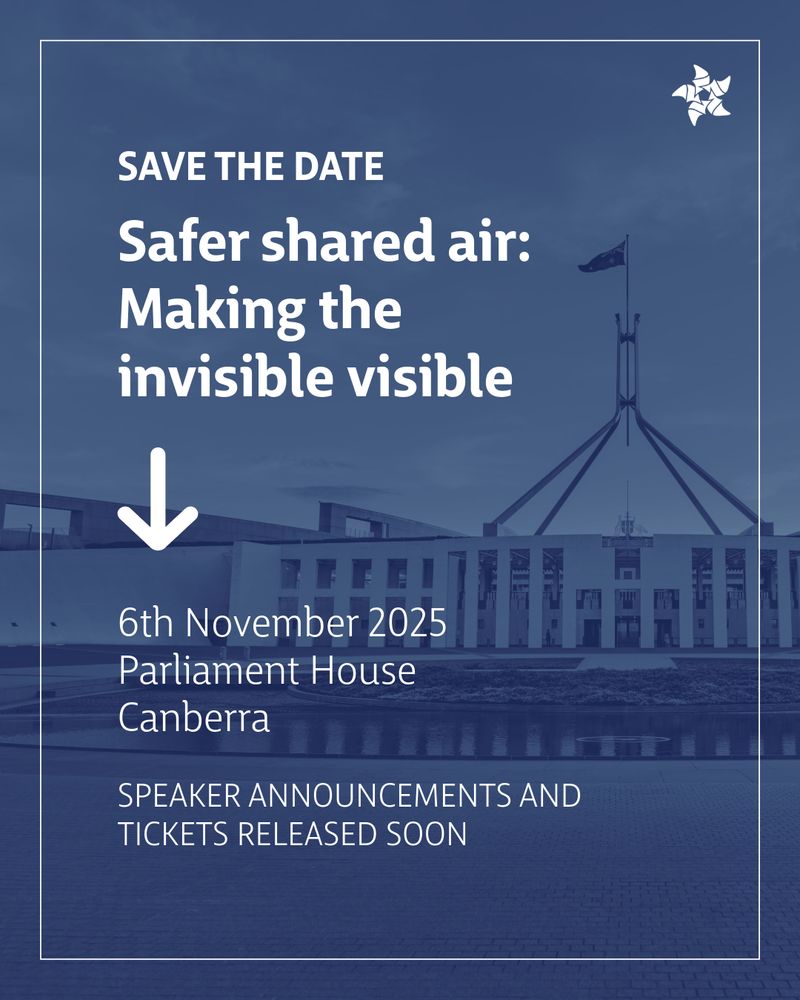 Save the date
Safer shared air: Making the invisible visible
6th November 2025 Parliament House
Canberra
Speaker announcements and tickets released soon