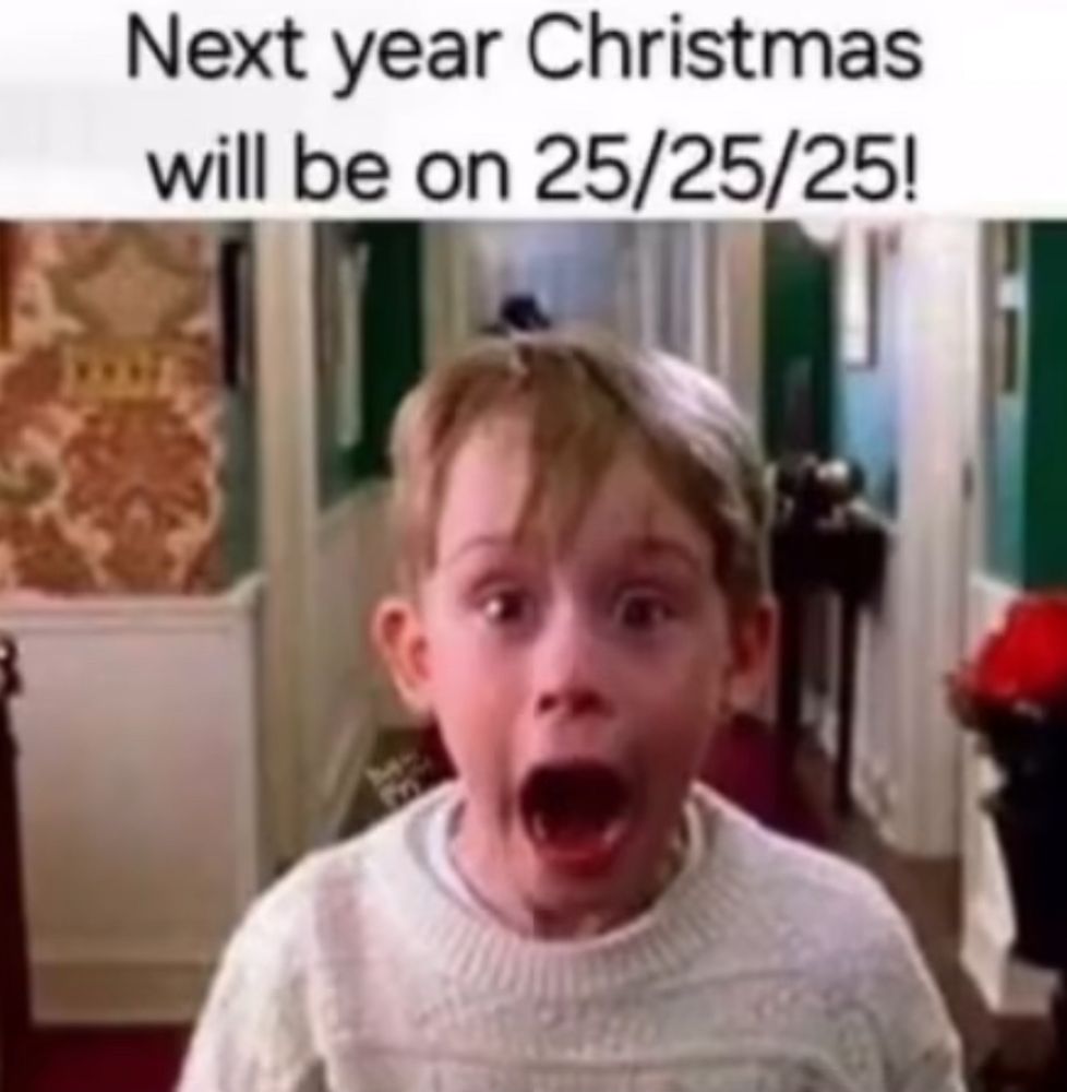 "Next year Christmas will be on 25/25/25" captioning shocked kid from home alone
