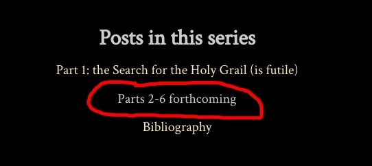 Screenshot from A Knight in the Opera's post about Urban Gameplay Part 1: the Search for the Holy Grail.

It says:

Posts in this series
Part 1: the Search for the Holy Grail (is futile)
(This part is marked by me in red) "Parts 2-6 forthcoming"
Bibliography