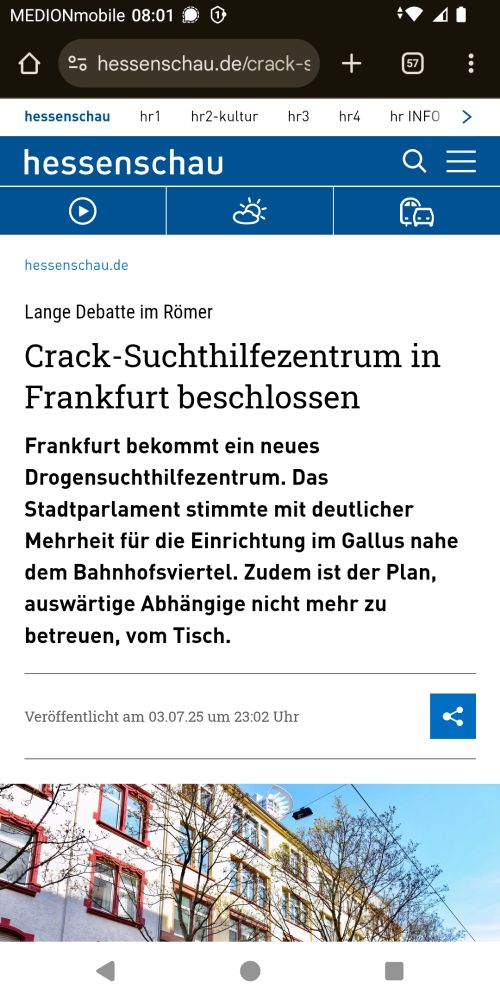 Crack-Suchthilfezentrum in Frankfurt beschlossen (hessenschauartikel vom 3.7. um 23:02)
Frankfurt bekommt ein neues Drogensuchthilfezenteum. Das Stadtparlament stimmte mit deutlicher Mehrheit für die Einrichtung im Gallus nahe dem Bahnhofsviertel. Zudem ist der Plan, auswärtife Abhängige nicht mehr zu betreuen, vom Tisch.