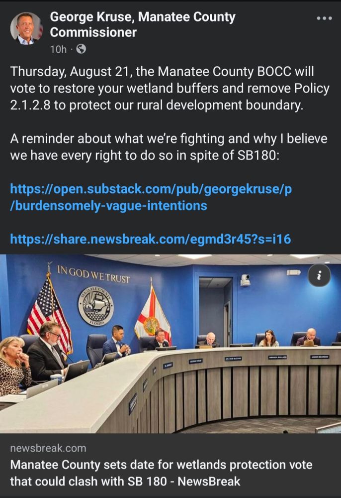 FB post by George Kruse, Manatee County Commissioner 

Thursday, August 21, the Manatee County BOCC will vote to restore your wetland buffers and remove Policy 2.1.2.8 to protect our rural development boundary.

A reminder about what we’re fighting and why I believe we have every right to do so in spite of SB180: 

https://open.substack.com/pub/georgekruse/p/burdensomely-vague-intentions

https://share.newsbreak.com/egmd3r45?s=i16