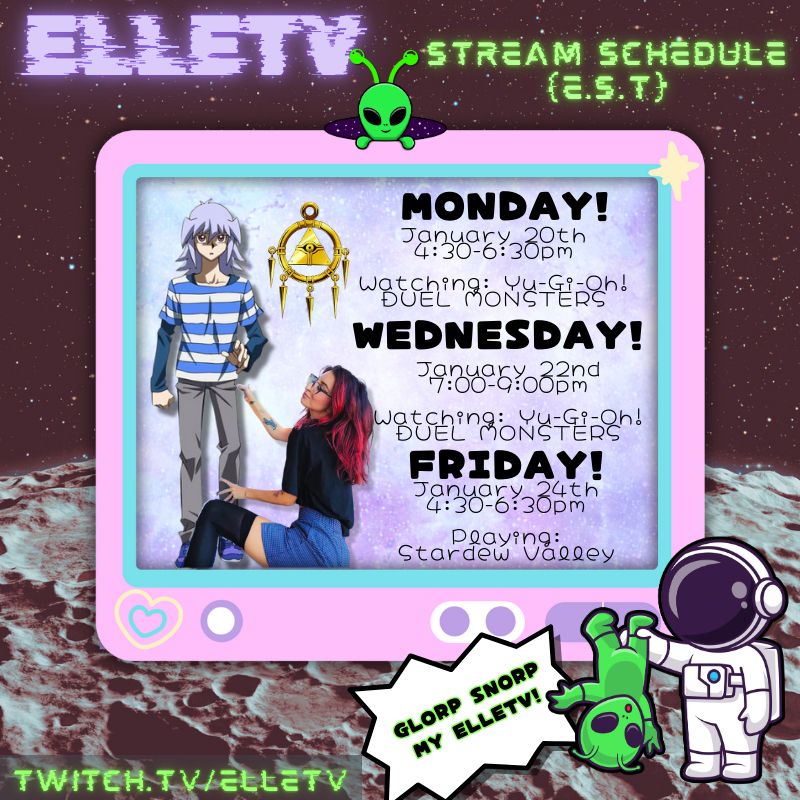 A cute, pastel television graphic in front of the moon and starry sky in outer space. Elle is posed with her lifesize Ryou Bakura cardboard cut out, within the graphic is Elle's stream schedule for her twitch channel ElleTV - Monday, January 20th from 4:30-6:30pm EST, Wednesday January 22nd, 7pm-9pm EST, and Friday January 24th from 4:30-6:30 EST