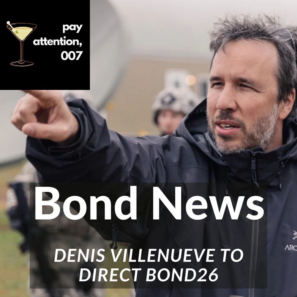 Film director Denis Villeneuve pointing. The Pay Attention, 007 Podcast logo and the episode title "Bond News: Denis Villeneuve to direct Bond26" have been added