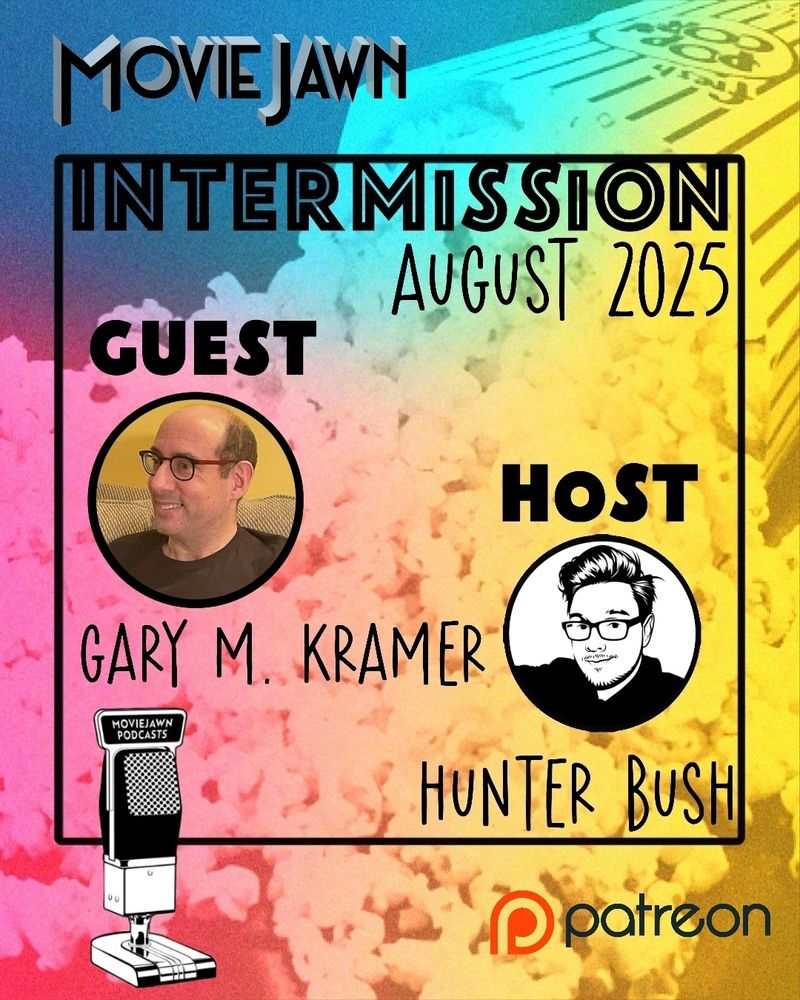 The background is an abstractly multi-colored image of spilled popcorn. The images of guest Gary M. Kramer and host Hunter Bush have been added above their names.

Additional text reads "Intermission, August 2025"

The MovieJawn logo, MJ Podcast Network logo, and Patreon logo have been added as well