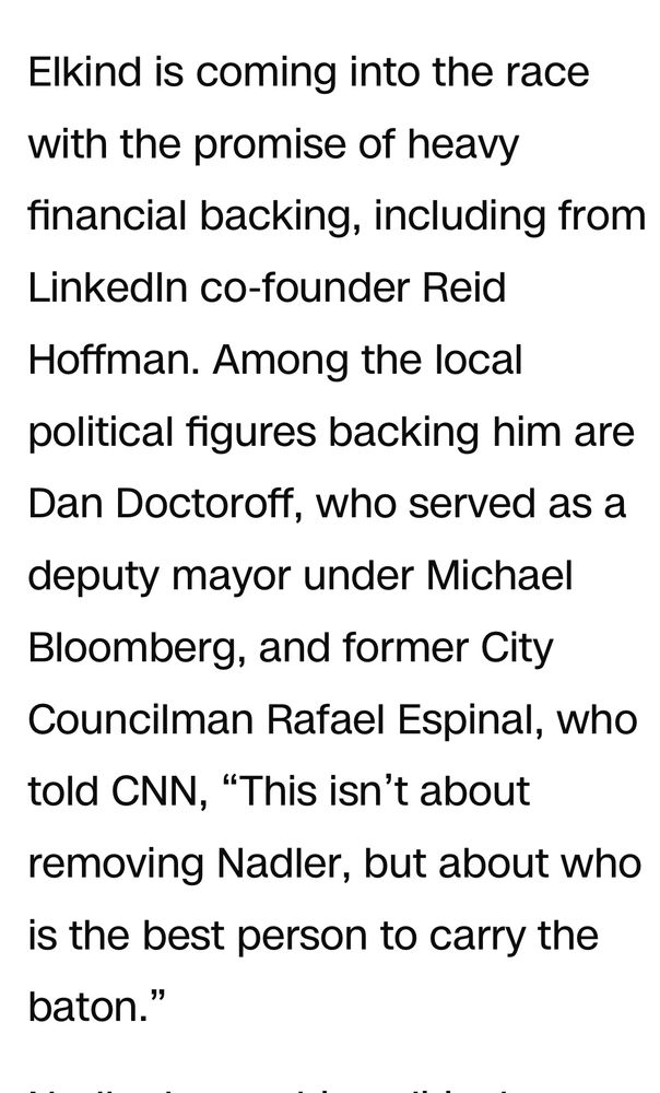Elkind is coming into the race with the promise of heavy financial backing, including from LinkedIn co-founder Reid Hoffman. Among the local political figures backing him are Dan Doctoroff, who served as a deputy mayor under Michael Bloomberg, and former City Councilman Rafael Espinal, who told CNN, 