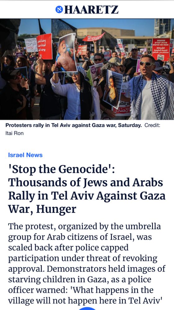 HAARETZ وحدة الشجي قيادة جد بوجه الف الشراكة بية اليهودية الاحتا Protesters rally in Tel Aviv against Gaza war, Saturday. Credit: Itai Ron Israel News 'Stop the Genocide': Thousands of Jews and Arabs Rally in Tel Aviv Against Gaza War, Hunger The protest, organized by the umbrella group for Arab citizens of Israel, was scaled back after police capped participation under threat of revoking approval. Demonstrators held images of starving children in Gaza, as a police officer warned: 'What happens in the village will not happen here in Tel Aviv'