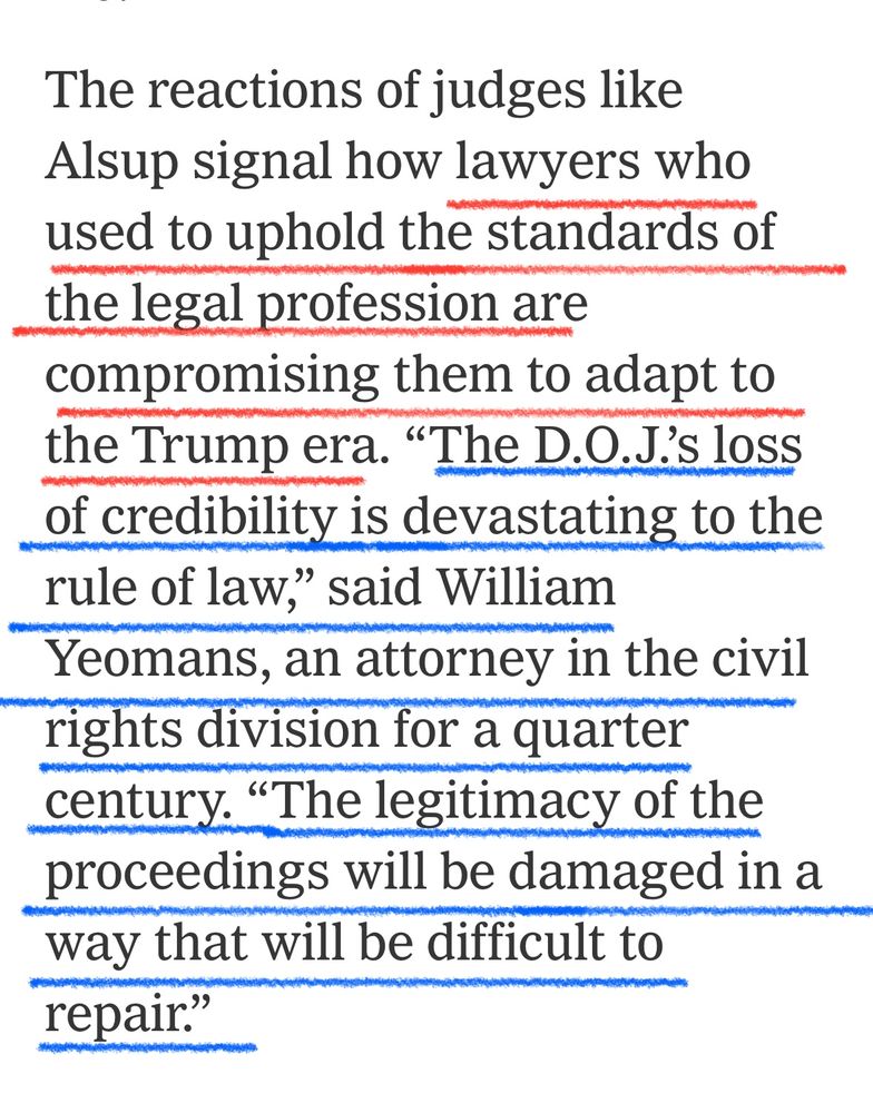 The reactions of judges like
Alsup signal how lawyers who used to uphold the standards of the legal profession are compromising them to adapt to the Trump era. "The D.O.J?'s loss of credibility is devastating to the rule of law," said William Yeomans, an attorney in the civil rights division for a quarter century. "The legitimacy of the proceedings will be damaged in a way that will be difficult to repair."