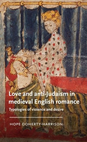 Front cover for Love and anti-Judaism in medieval English romance, illustration from British Library MS Cotton Nero A X/2 of Lady Bertilak and Gawain in the bedchamber. Gawain is lying down with eyes closed, wrapped in green blankets, and Lady Bertilak is wearing a spotted dress, seated beside him with her hair up, her arms outstretched in a loose embrace and touching under his chin. 