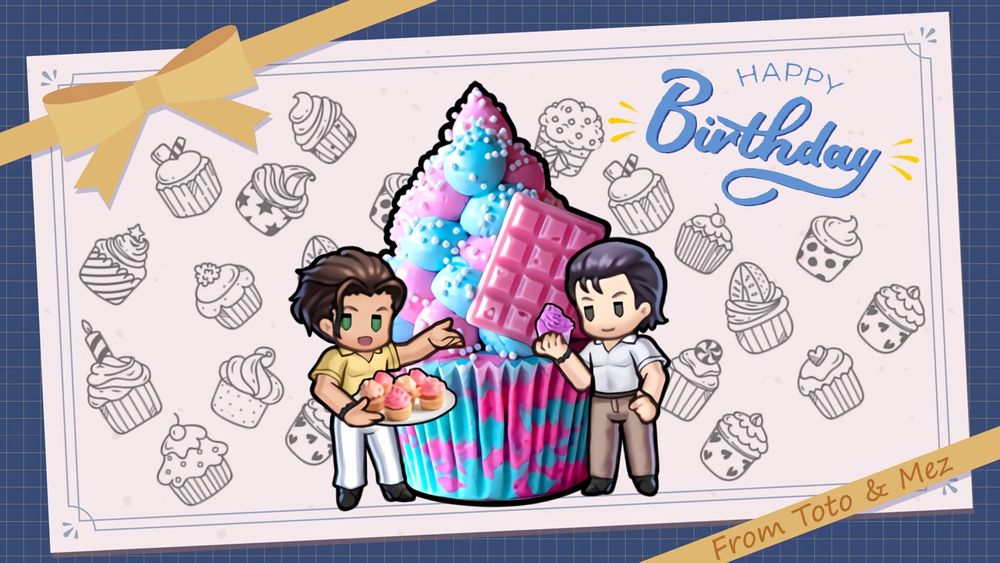 Chibi art of Claude and Reinhardt from the Fire Emblem franchise in front of a huge pink and blue cupcake. They are surrounded by drawings of cupcakes on white stationary, with a yellow bow and blue background . The text reads "Happy birthday from Toto and Mez." Claude holds a tray of cupcakes and is dressed in a yellow polo and white slacks. Reinhardt wears a white polo and brown slacks.