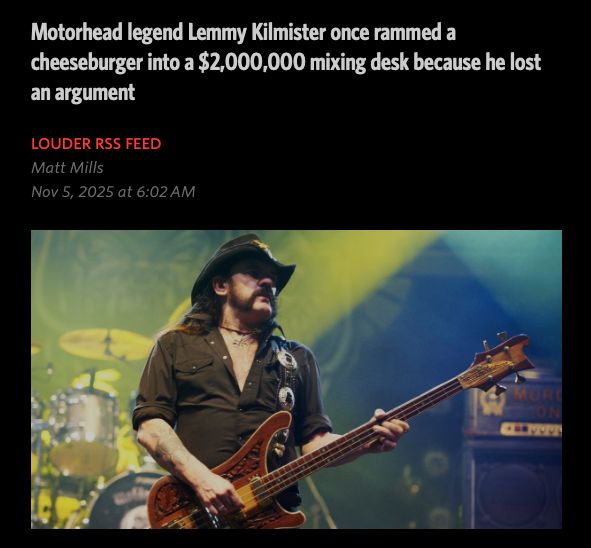 Headline: Motorhead legend Lemmy Kilmister once rammed a cheeseburger into a $2,000,000 mixing desk because he lost an argument