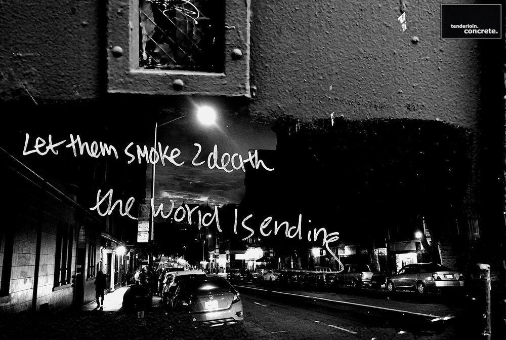 Black and white layered image of a steel door and a night image of Geary street in San Francisco layered with graffiti that reads "let them smoke to death, the world is ending"