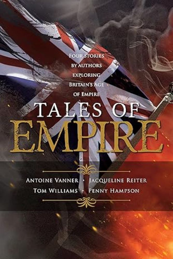 Amazon.com: Tales of Empire: Four stories by authors exploring Britain's Age of Empire eBook : Williams, Tom, Vanner, Antoine, Hampson, Penny , Reiter, Jacqueline : Books