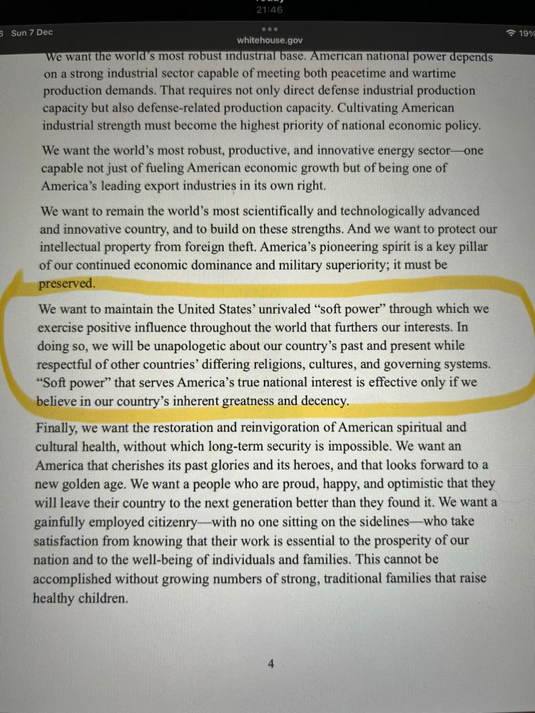 Snapshot of page eight of US National Security Strategy 2025 “we want to maintain the United States’ unrivalled “soft power” through which we exercise positive influence throughout the world that furthers our interests. In doing so we will be unapologetic about our country’s past and present while respectful of other countries’ different religions, cultures and governing systems. 