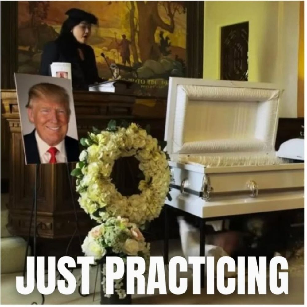 Picture of a funeral home with a casket and a wreath and a picture of 45. Caption says just practicing. 