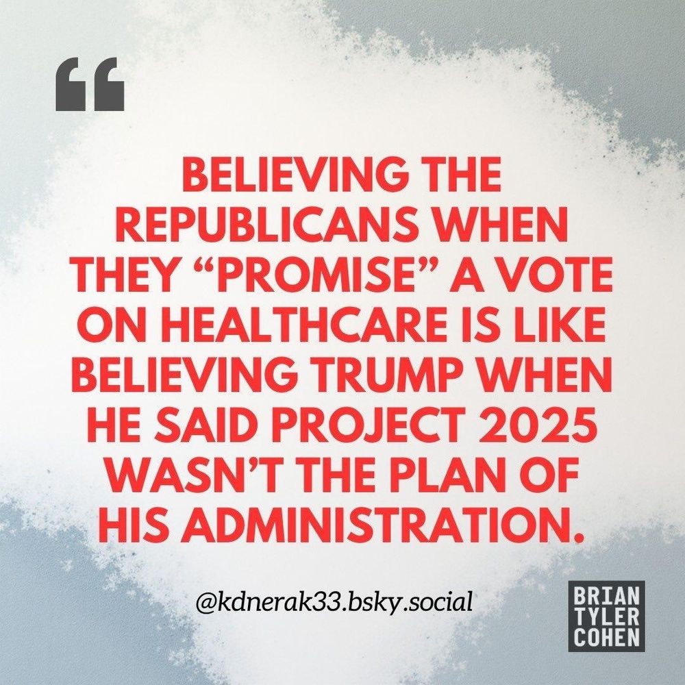 Believing the Republicans when they promise a vote on healthcare is like believing Trump when he said project 2025 wasn't the plan of his administration