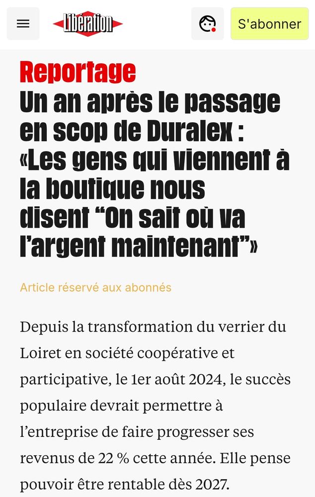 Libération : Un an après le passage en scop de Duralex : «Les gens qui viennent à la boutique nous disent “On sait où va l’argent maintenant”»

Depuis la transformation du verrier du Loiret en société coopérative et participative, le 1er août 2024, le succès populaire devrait permettre à l’entreprise de faire progresser ses revenus de 22 % cette année. Elle pense pouvoir être rentable dès 2027.