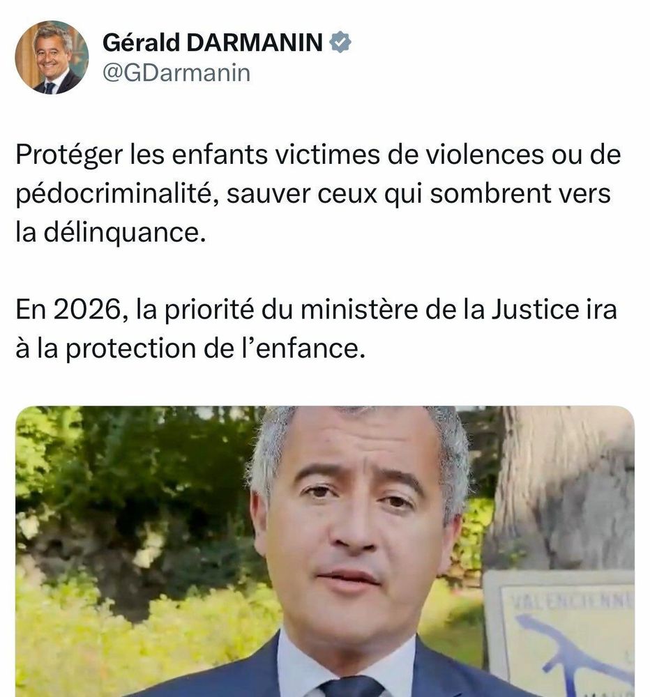 Gérald Darmanin : protéger les enfants victimes de violences ou de pédocriminalité, sauver ceux qui sombrent vers la délinquance.

En 2026, la priorité du ministère de la Justice ira à la protection de l'enfance.