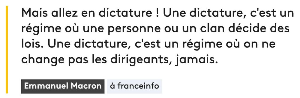 Macron : Mais allez en dictature ! Une dictature, c'est un régime où une personne ou un clan décide des lois. C'est un régime où on ne change pas les dirigeants, jamais.