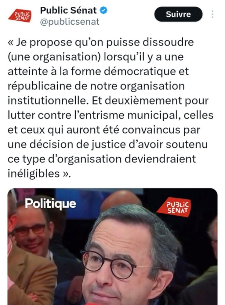Bruno Retailleau sur Public Sénat : "Je propose qu’on puisse dissoudre (une organisation) lorsqu’il y a une atteinte à la forme démocratique et républicaine de notre organisation institutionnelle. Et deuxièmement pour lutter contre l’entrisme municipal, celles et ceux qui auront été convaincus par une décision de justice d’avoir soutenu ce type d’organisation deviendraient inéligibles"