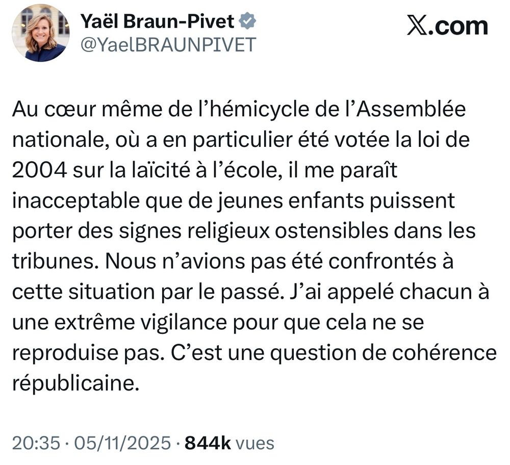 Yaël Braun-Pivet : Au cœur même de l’hémicycle de l’Assemblée nationale, où a en particulier été votée la loi de 2004 sur la laïcité à l’école, il me paraît inacceptable que de jeunes enfants puissent porter des signes religieux ostensibles dans les tribunes. Nous n’avions pas été confrontés à cette situation par le passé. J’ai appelé chacun à une extrême vigilance pour que cela ne se reproduise pas. C’est une question de cohérence républicaine.