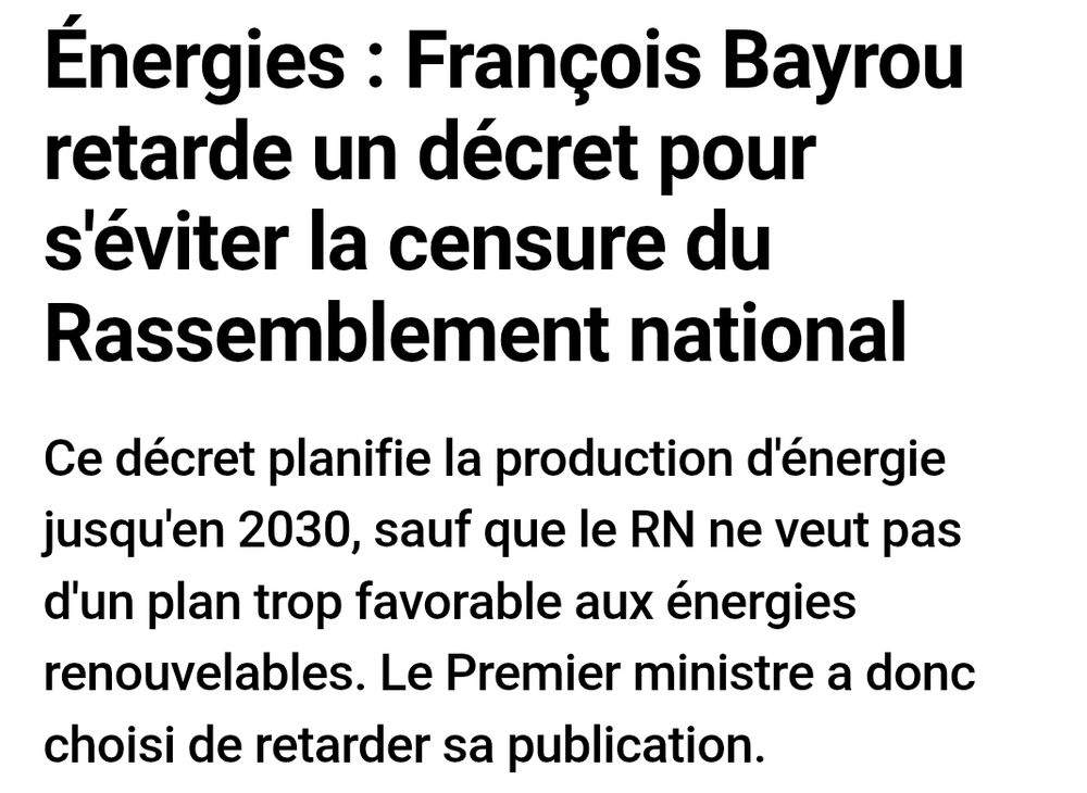 RTL : Énergies : François Bayrou retarde un décret pour s'éviter la censure du Rassemblement national
Ce décret planifie la production d'énergie jusqu'en 2030, sauf que le RN ne veut pas d'un plan trop favorable aux énergies renouvelables. Le Premier ministre a donc choisi de retarder sa publication.