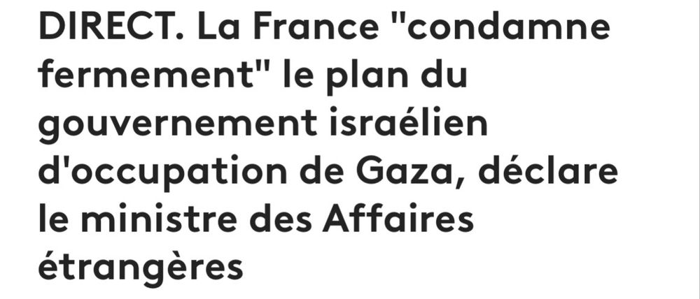 Direct : La France "condamne fermement" le plan du gouvernement israélien d'occupation de Gaza, déclaré le ministre des Affaires étrangères 