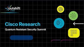 Cisco Research’s Quantum Resistant Security Summit 
