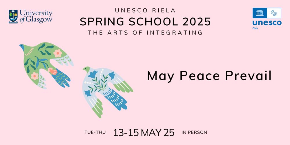 Banner for UNESCO RIELA Spring School 2025: The Arts of Integrating (May Peace Prevail), Tue-Thu 13-15 May 25, in person.