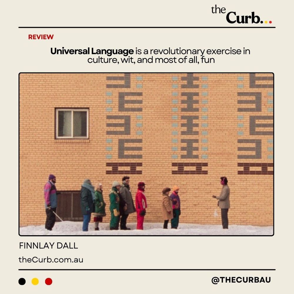 the Curb template

Review

Universal Language is a revolutionary exercise in culture, wit, and most of all, fun

An image of a person standing in front of a group of people, all wrapped in winter weather gear. They stand in front of a brown brick building. 

Name: Finnlay Dall
thecurb.com.au

Three dots - black, yellow, red @thecurbau