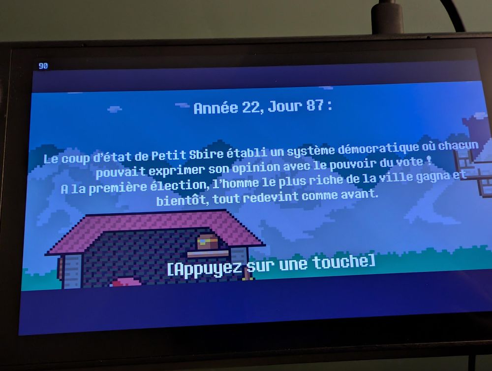Texte au début d'une nouvelle run de Reventure :

Année 22, Jour 87: 
Le coup d'état de Petit Sbire établi un système démocratique où chacun pouvait exprimer son opinion avec le pouvoir du vote A la première élection, l'homme le plus riche de la ville gagna et bientôt, tout redevint comme avant.