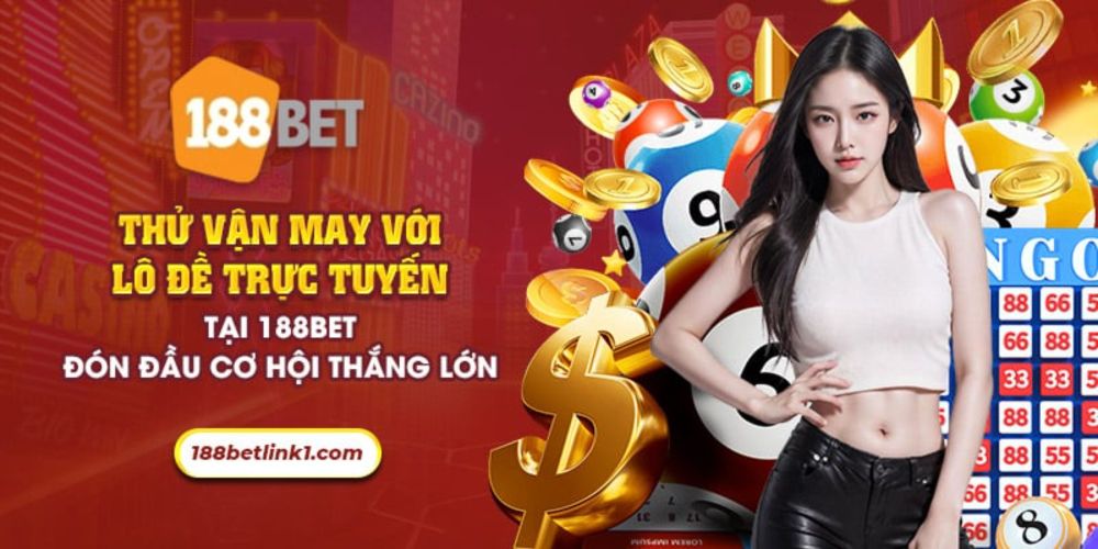 Lô đề trực tuyến 188Bet: Thử vận may đón đầu cơ hội