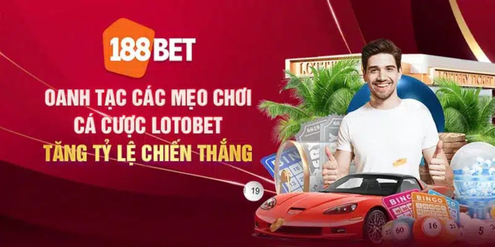 Oanh tạc các mẹo chơi cá cược lotobet tăng tỷ lệ chiến thắng - 188bet