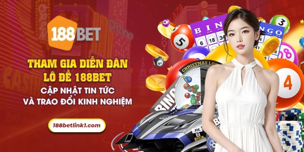 Diễn đàn lô đề 188Bet - Cập nhật tin tức và trao đổi kinh nghiệm