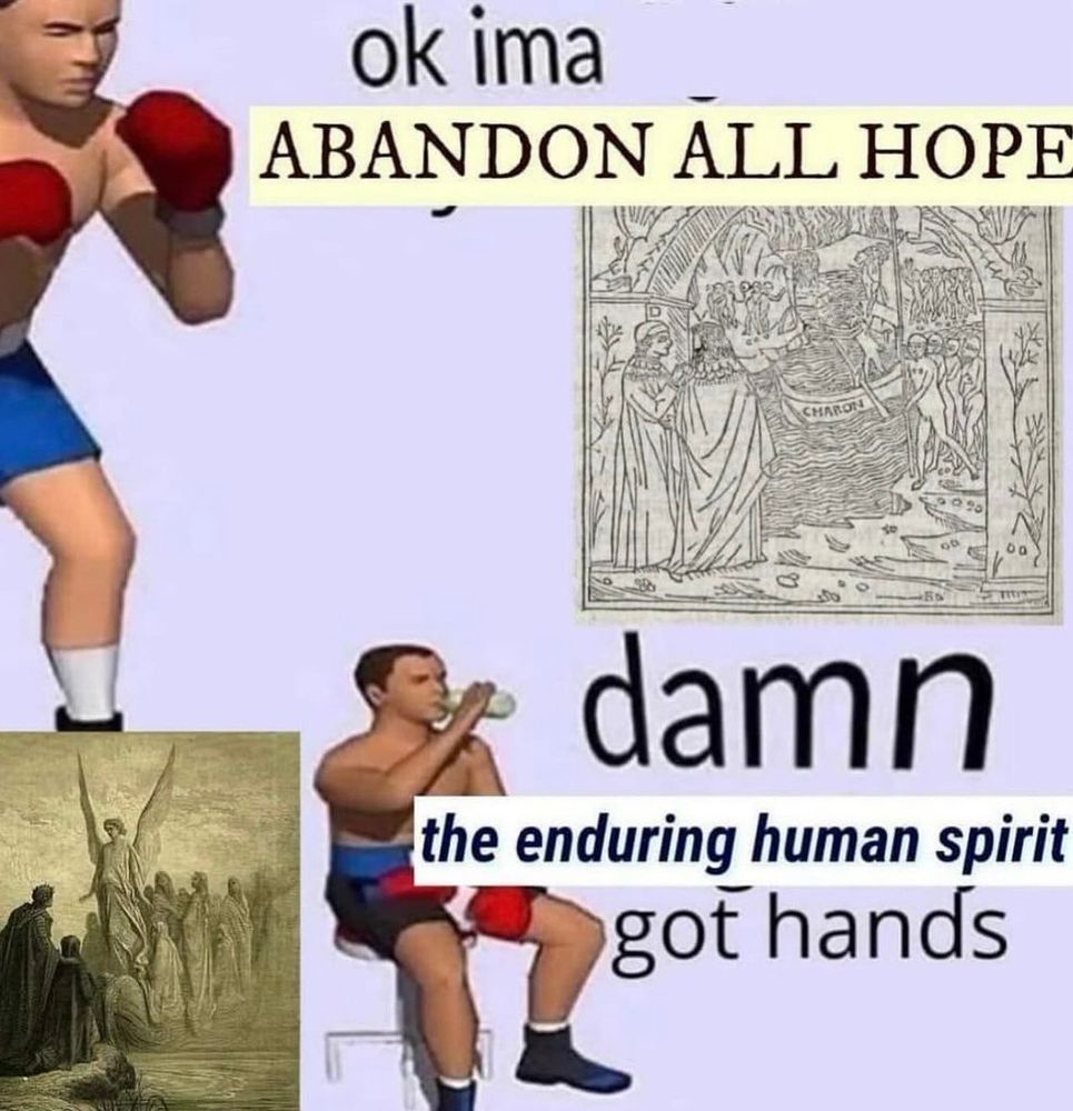 boxer meme, "ok I'ma [abandon all hope] / damn [the enduring human spirit] got hands"