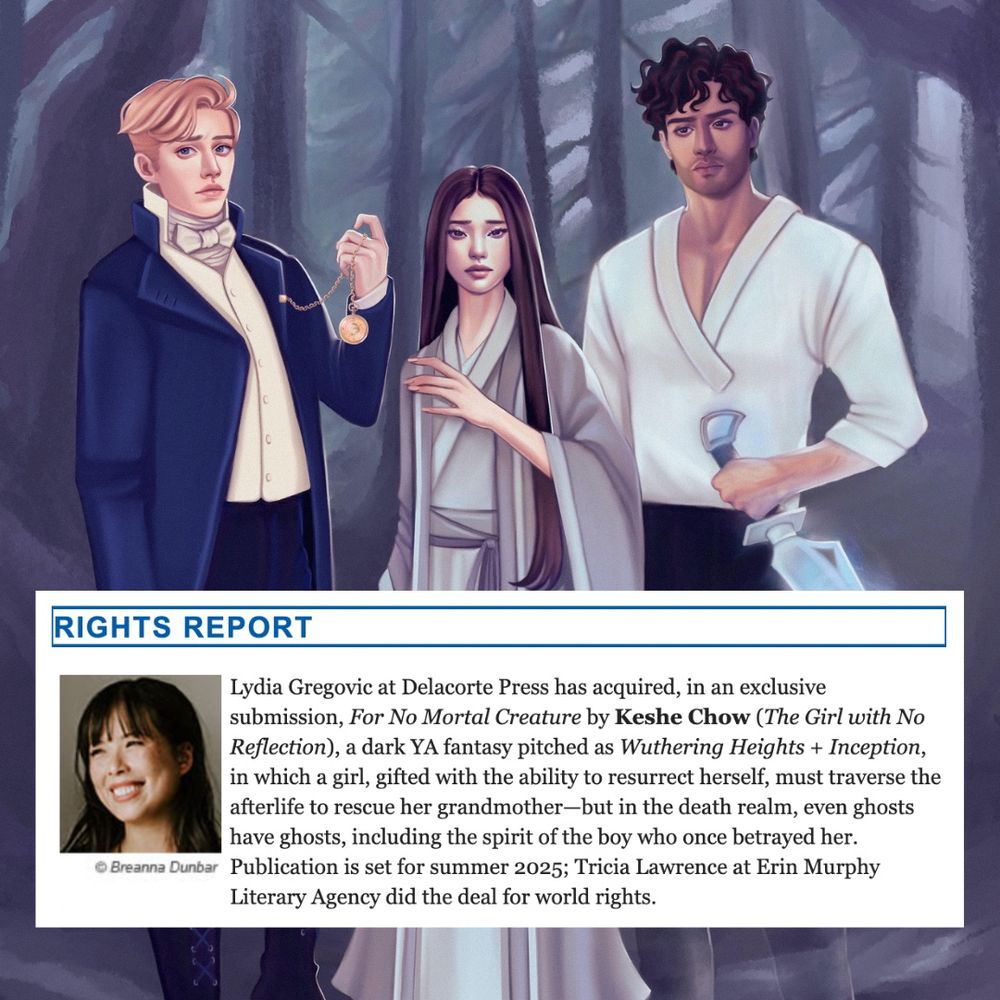 Image: illustration of three characters, L-R: a blonde-haired boy wearing a blue jacket, white waistcoat, black trousers and boots, and carrying a pocketwatch. A girl with long straight black hair wearing a grey hanfu. A tall boy with dark wavy hair wearing a white shirt, black trousers and boots, and carrying a glowing blue sword. The background is of a darkened forest. Image inset is the publishers weekly announcement for my upcoming book “for no mortal creature”.