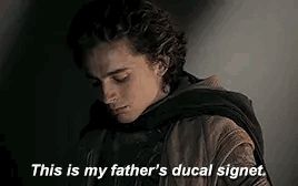 Paul Atreides in dune' "This is my father's ducal signet."