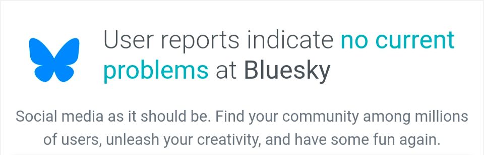 Down Detector saying "no current problems at Bluesky"