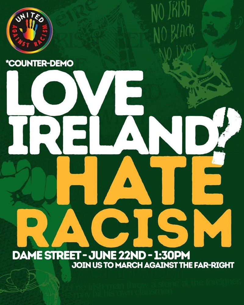 Poster graphic from United Against Racism. Counter-demo Love Ireland? Hate Racism. Dame Street - June 22nd - 1:30pm. Join us to march against the far-right.