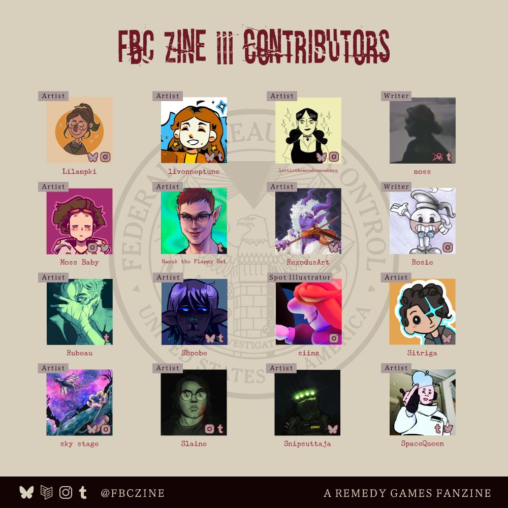 Image description: FBC Zine 3 Contributor Spotlight page featuring the contributor credit icons of 16 contributors. Contributors are as follows in alphabetical order: Lilampki, livonneptune, lostinthewoodsomewhere, moss, Moss Baby, Nanuk the Flappy Bat, RexodusArt, Rosie, Rubeau, Shoobe, siins, Sitriga, sky stage, Slaine, Snipsuttaja, SpaceQueen. End image description.