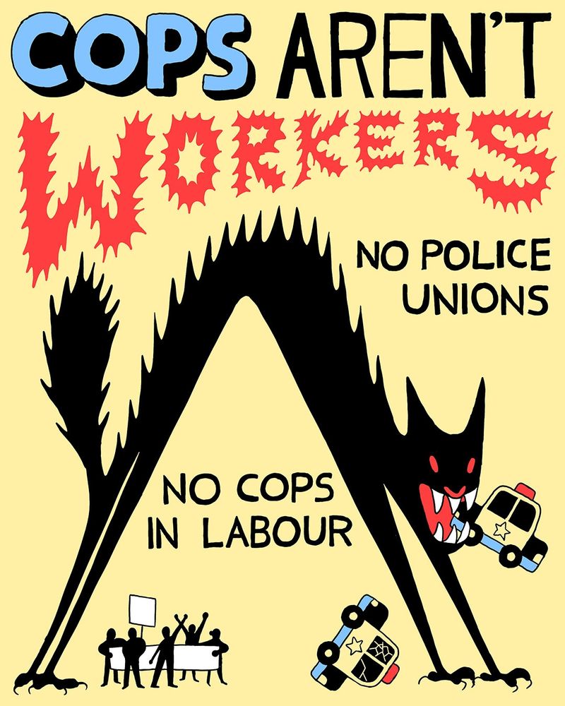 "COPS AREN'T WORKERS" "NO POLICE UNIONS" "NO COPS IN LABOUR" a giant cat chews on a squad car while people protest underneath