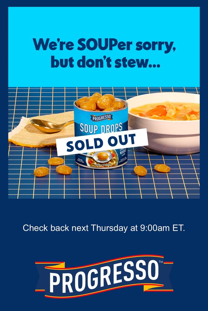 Photo advertising Progresso chicken soup-filled “Soup Drops,” next to a bowl of chicken soup. A banner across the photo says “Sold Out”