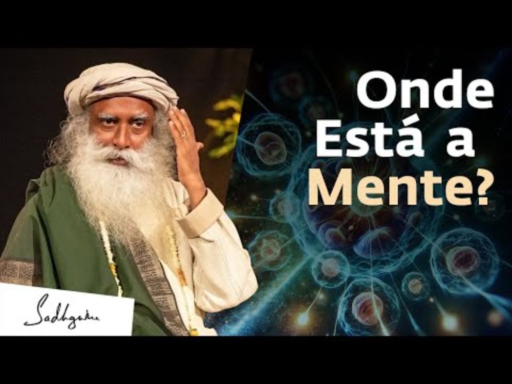 Onde Está Localizada a Mente? | Sadhguru Português