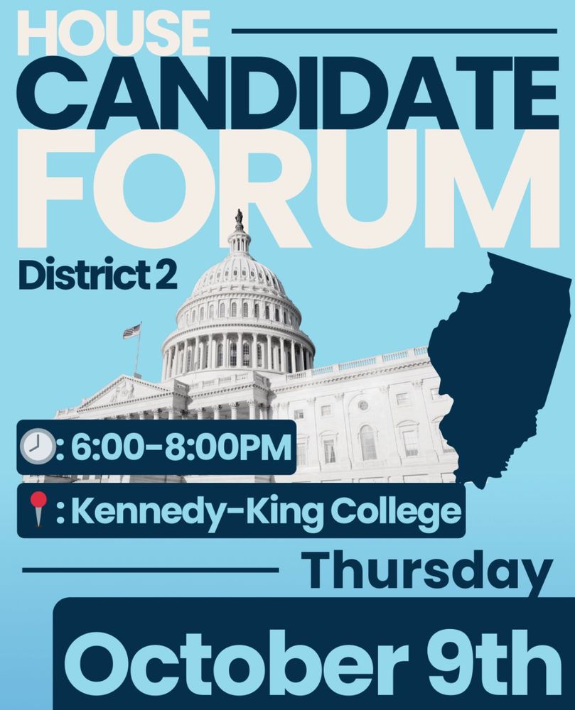 Flyer for a House Candidate Forum for District 2. The background features an image of the U.S. Capitol building and a silhouette of Illinois. Event details: Thursday, October 9th, from 6:00 to 8:00 PM at Kennedy-King College.