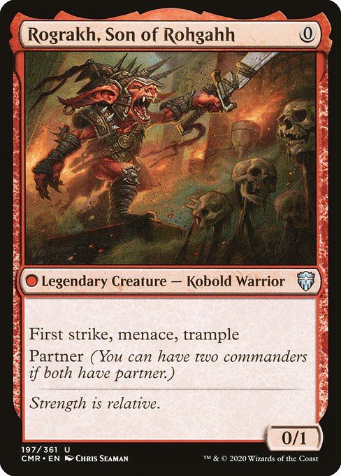 Rograkh, Son of Rohgahh {0}

Color Indicator: Red
Legendary Creature — Kobold Warrior

First strike, menace, trample

Partner (You can have two commanders if both have partner.)

Strength is relative.
0/1

Illustrated by Chris Seaman 