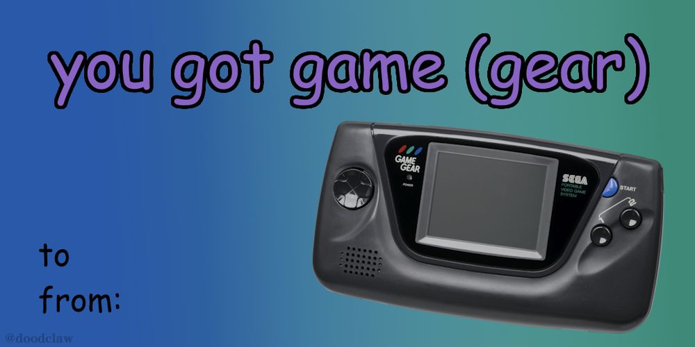 valentine's day card with a sega game gear which reads "you got game (gear)"