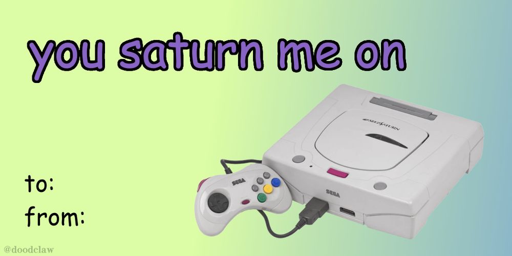 valentine's day card with a sega saturn which reads "you saturn me on"