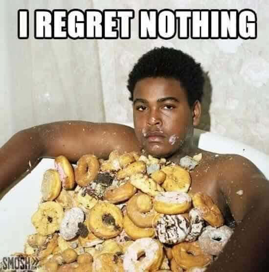 I regret nothing. 